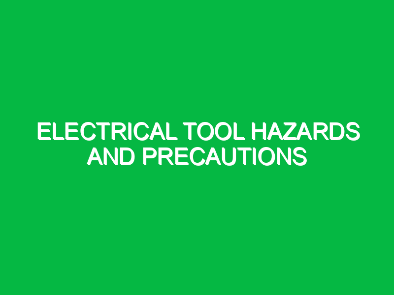 Electrical tool hazards and precautions Safety Notes