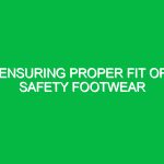 Ensuring proper fit of safety footwear