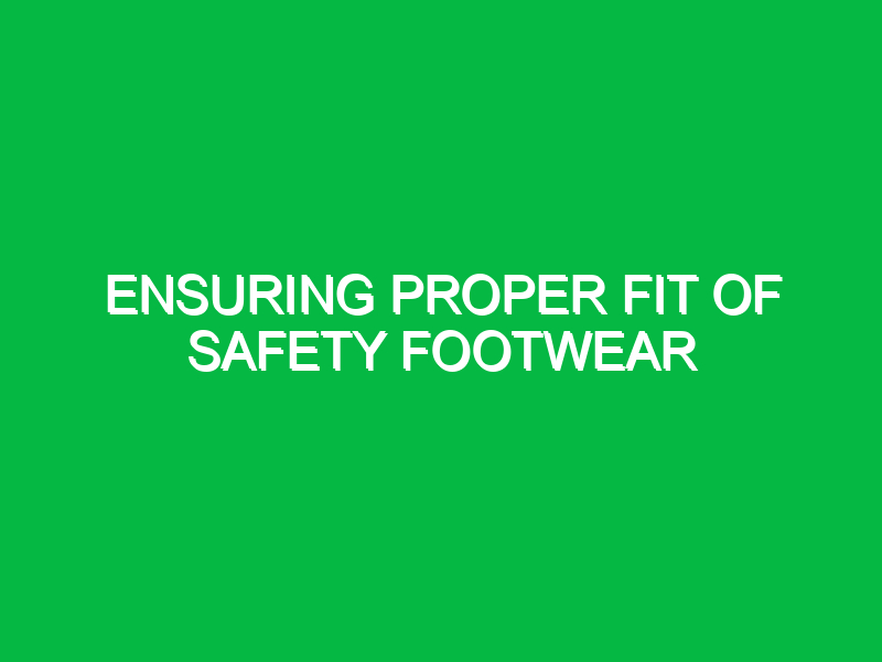 Ensuring proper fit of safety footwear