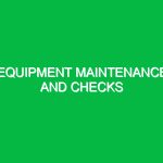 Equipment maintenance and checks