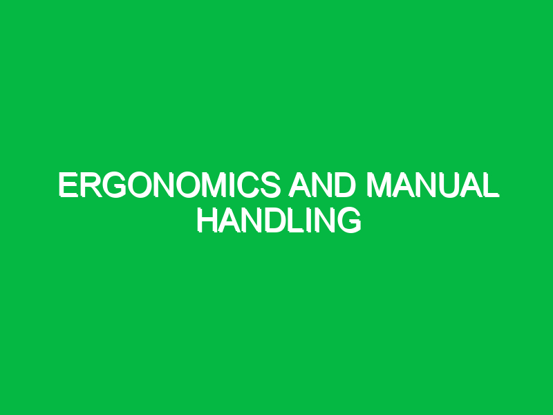 Ergonomics and Manual Handling