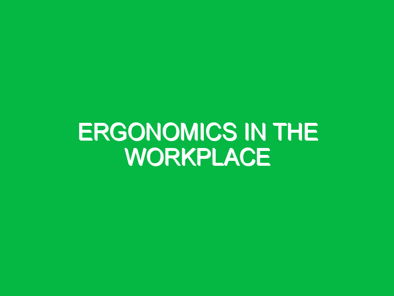 Ergonomics in the workplace