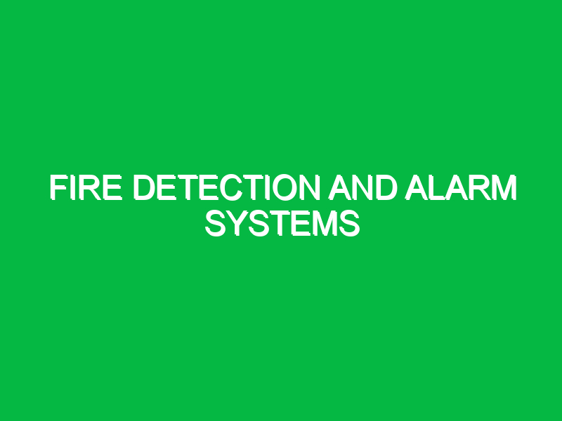 Fire detection and alarm systems