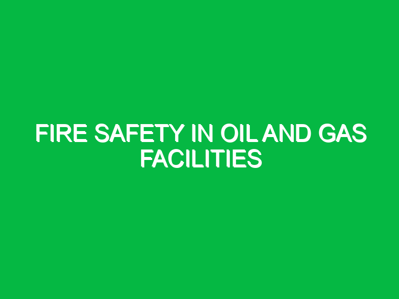 Fire Safety in Oil and Gas Facilities