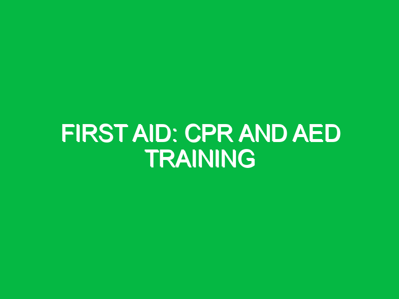 First aid: CPR and AED training