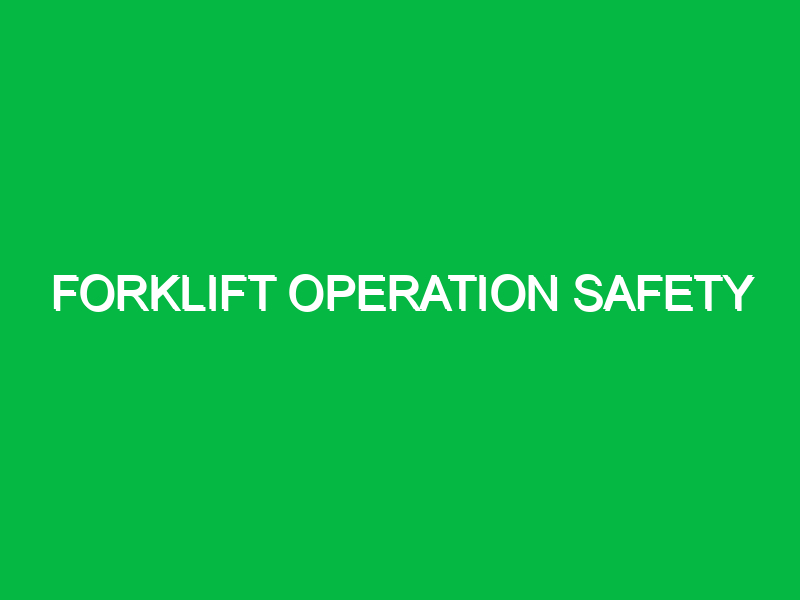 Forklift operation safety