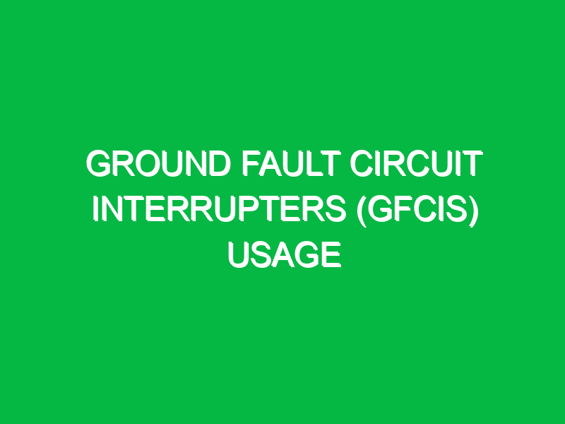 Ground fault circuit interrupters (GFCIs) usage