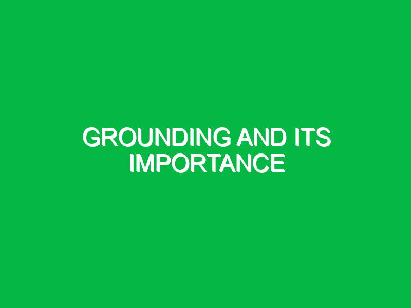 Grounding and its importance
