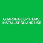 Guardrail systems: Installation and use