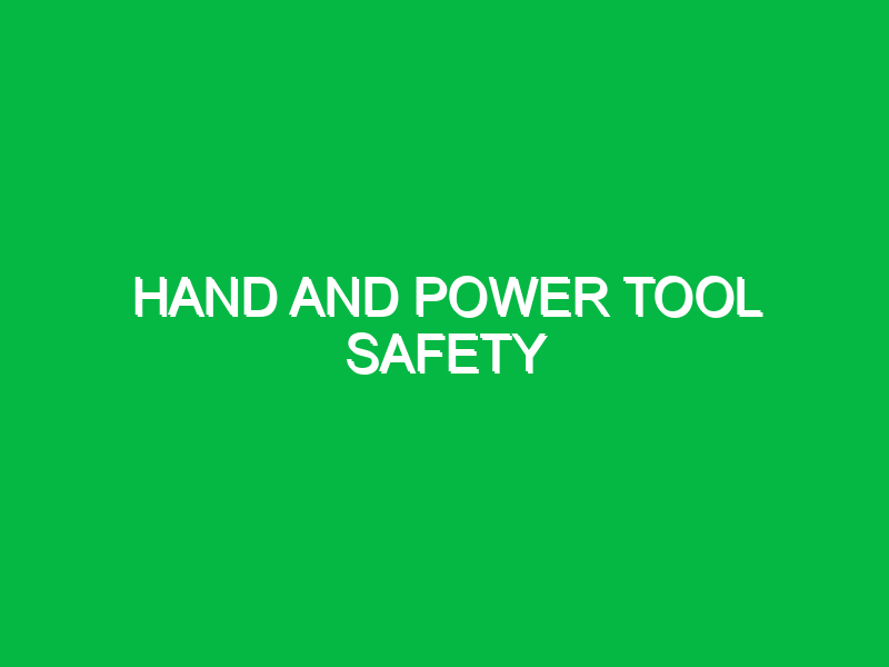 Hand and Power Tool Safety