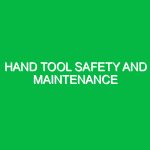 Hand tool safety and maintenance