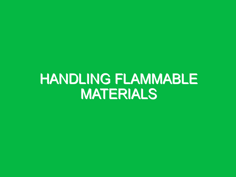 Handling flammable materials