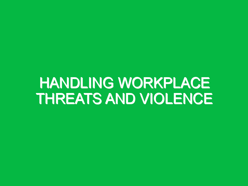 Handling workplace threats and violence