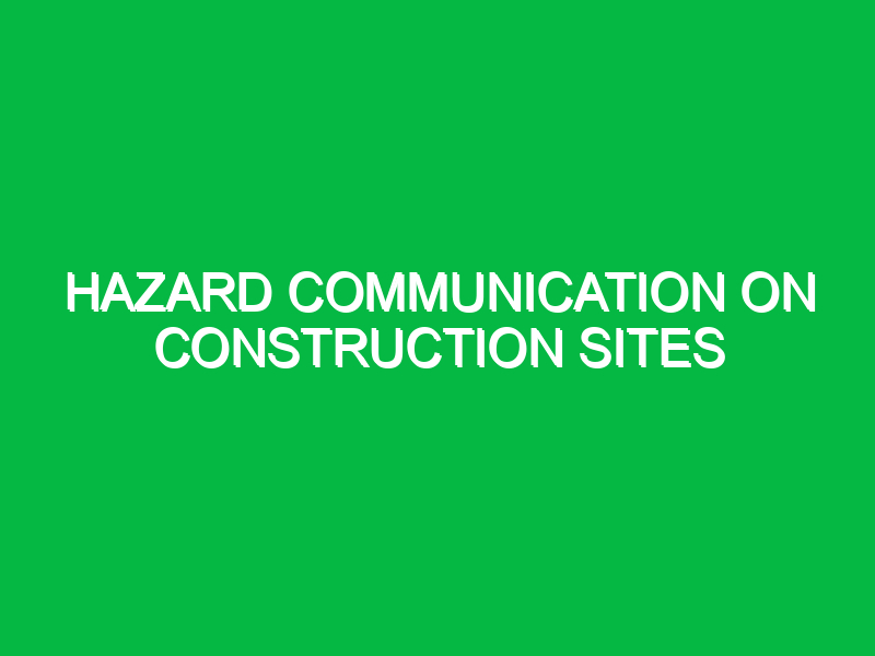 Hazard Communication on Construction Sites