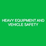 Heavy Equipment and Vehicle Safety