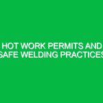 Hot Work Permits and Safe Welding Practices