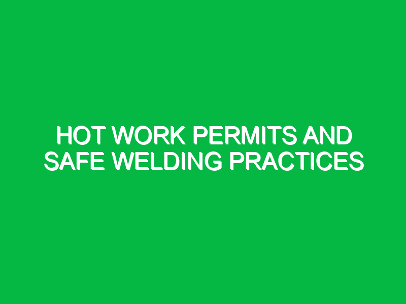 Hot Work Permits and Safe Welding Practices