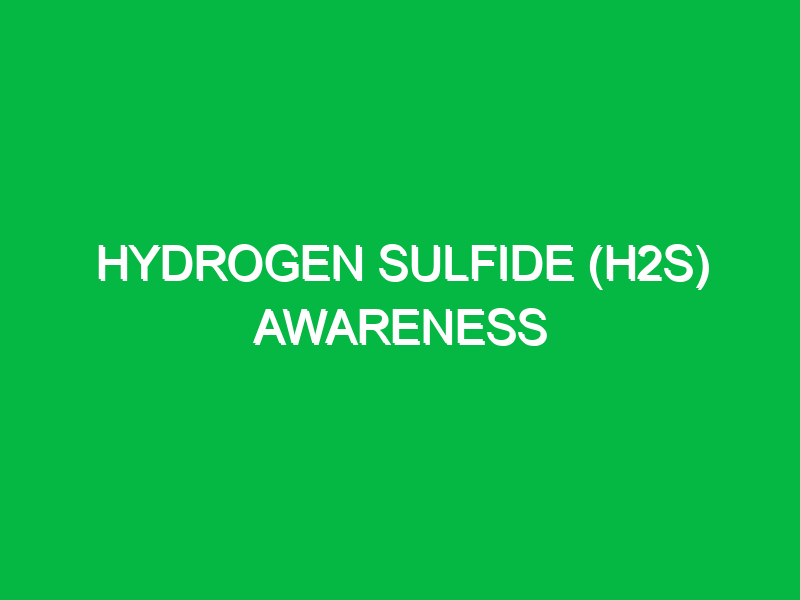 Hydrogen Sulfide (H2S) Awareness