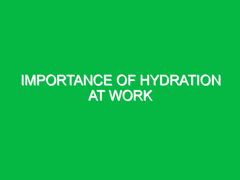 Importance of hydration at work