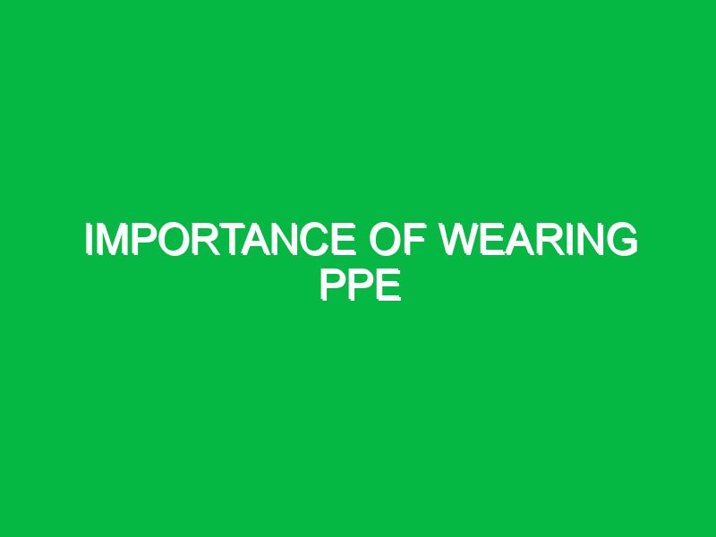 Importance of wearing PPE