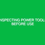 Inspecting power tools before use