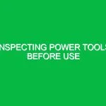 Inspecting power tools before use
