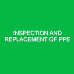 Inspection and replacement of PPE
