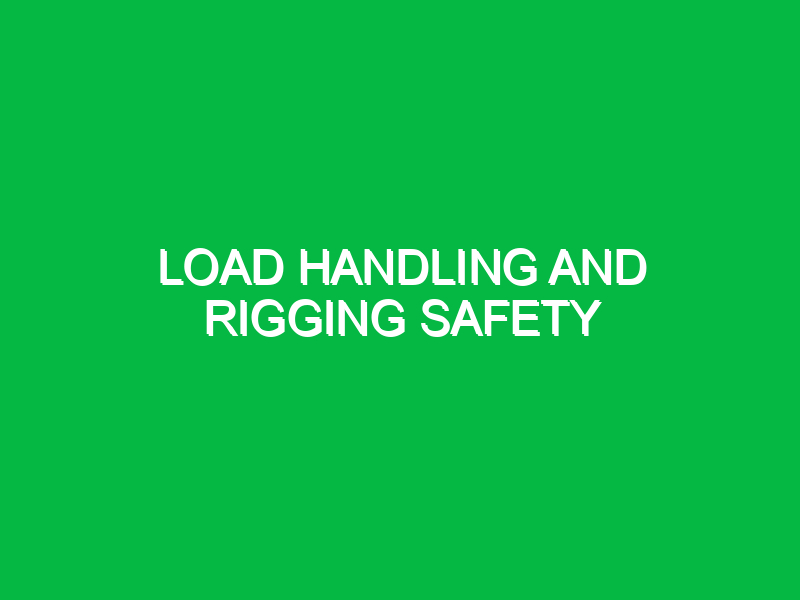 Load Handling and Rigging Safety