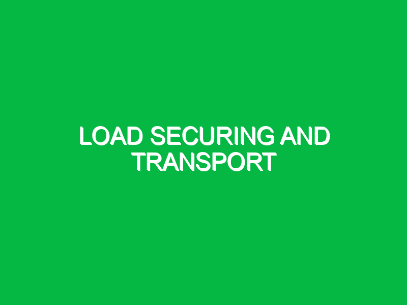 Load securing and transport