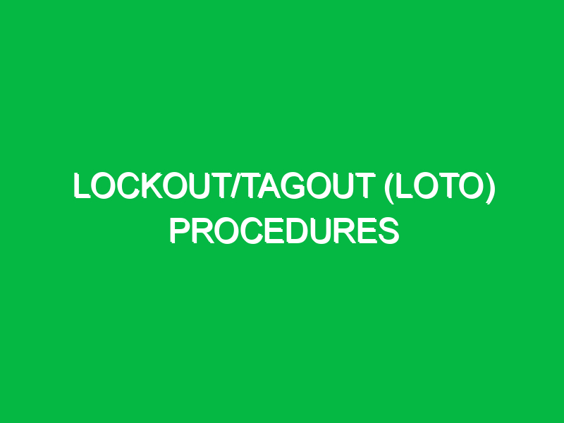 Lockout/Tagout (LOTO) procedures