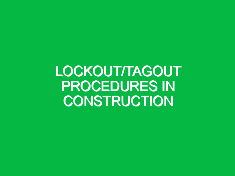 Lockout/Tagout Procedures in Construction