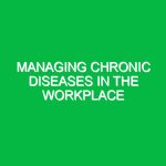 Managing chronic diseases in the workplace