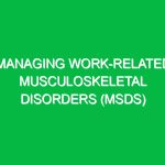 Managing work-related musculoskeletal disorders (MSDs)