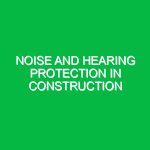 Noise and Hearing Protection in Construction