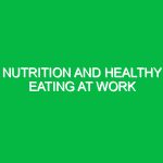 Nutrition and healthy eating at work