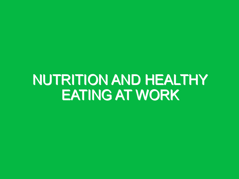 Nutrition and healthy eating at work