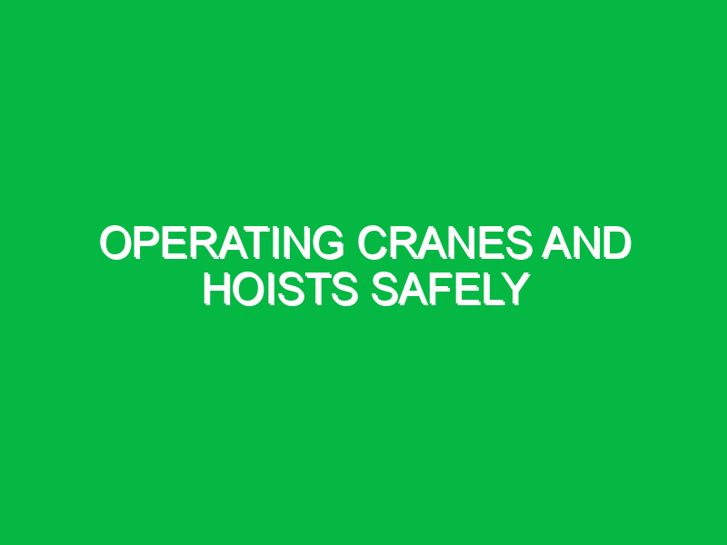 Operating cranes and hoists safely