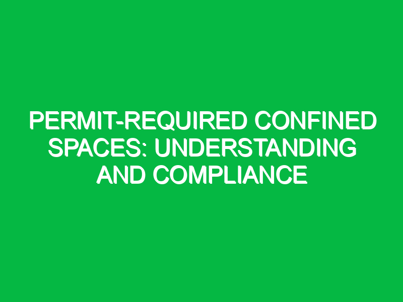 Permit-required confined spaces: Understanding and compliance