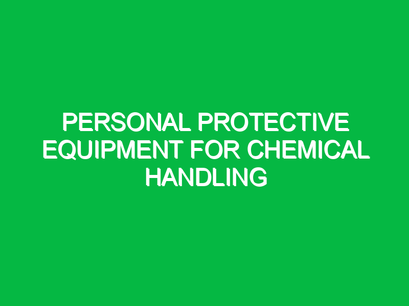 Personal protective equipment for chemical handling