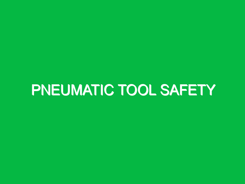 Pneumatic tool safety