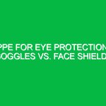 PPE for eye protection: Goggles vs. face shields