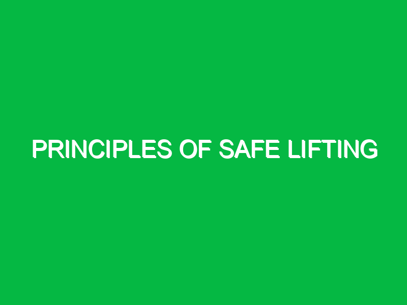 Principles of safe lifting
