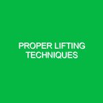 Proper lifting techniques