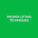 Proper lifting techniques