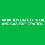 Radiation Safety in Oil and Gas Exploration