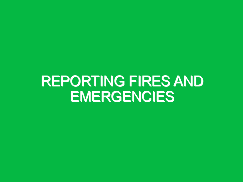 Reporting fires and emergencies