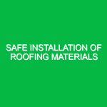 Safe Installation of Roofing Materials