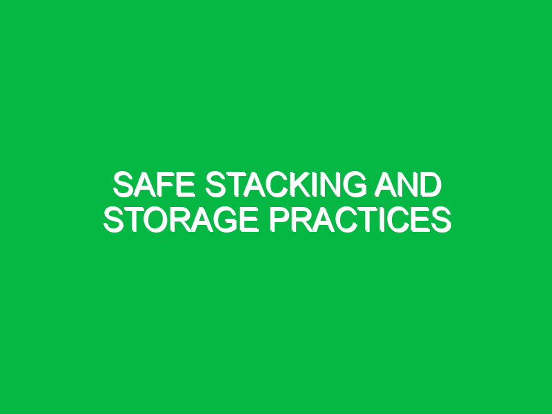 Safe stacking and storage practices
