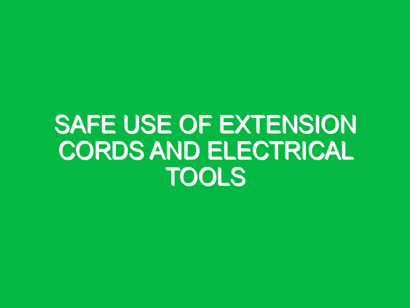 Safe use of extension cords and electrical tools