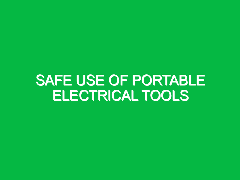 Safe use of portable electrical tools